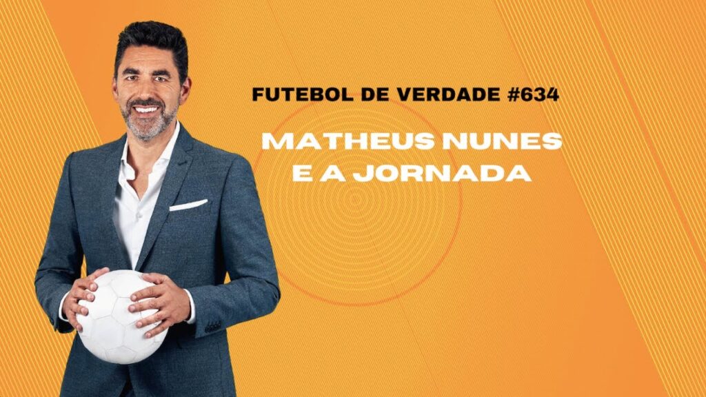 Futebol de Verdade #634: Matheus Nunes e a jornada