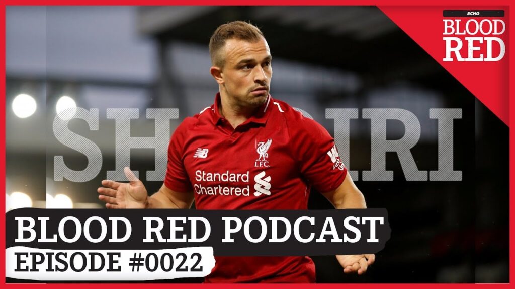 Blood Red: Liverpool's Xherdan Shaqiri Dilemma