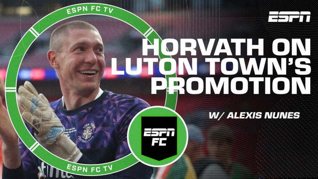 Ethan Horvath on Luton Town in Premier League: Bring on Erling Haaland! | ESPN FC