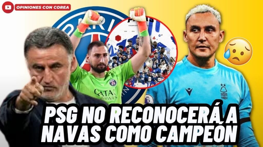 🚨LAMENTABLE! PSG NO RECONOCERÁ A KEYLOR NAVAS COMO CAMPEÓN TRAS GANAR LA LIGUE 1😱
