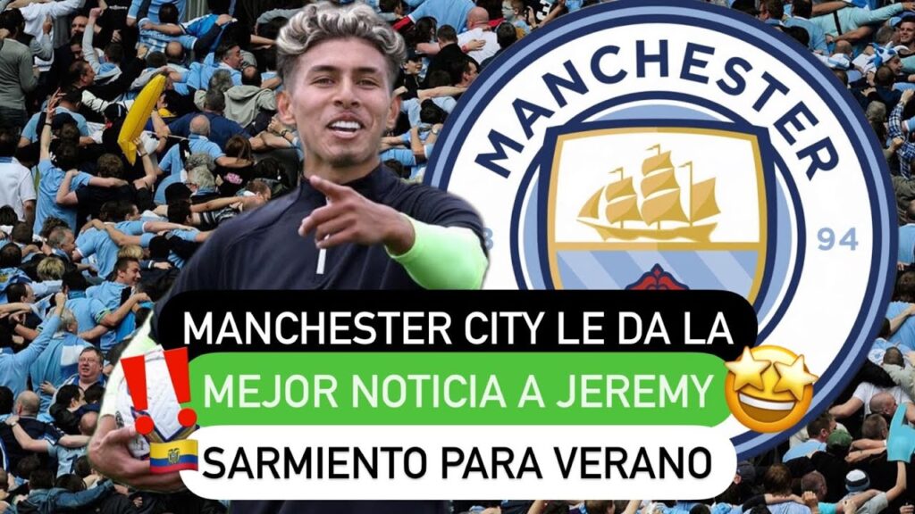 ❗️Manchester City le da la mejor noticia 🤩 a Jeremy Sarmiento para verano 🔥