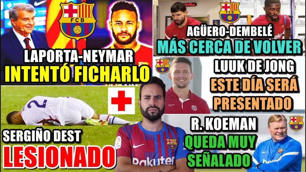 🚨LAPORTA INTENTÓ FICHAR a NEYMAR - SERGIÑO DEST LESIONADO - KUN-DEMBELÉ CERCA de VOLVER - KOEMAN