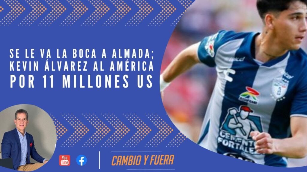 Se le va la boca a Almada; Kevin Álvarez al América por 11 millones US