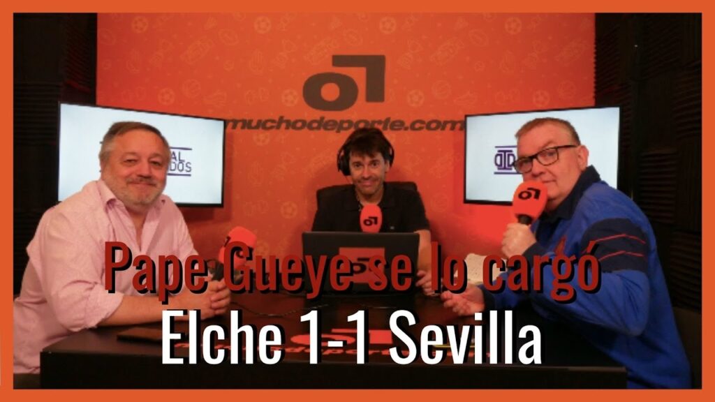MuchoDePodcast: #Elche - #SevillaFC (1-1): 'Pape Gueye se lo cargó'