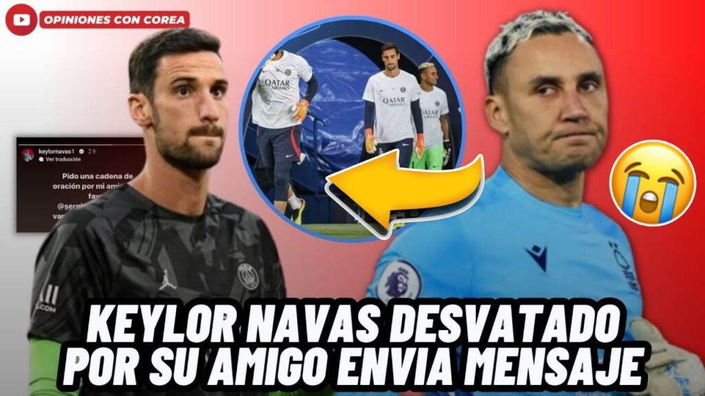 KEYLOR NAVAS DESTROZADO ENVIA UN EMOTIVO MENSAJE A PORTERO DEL PSG QUE SUFRIÓ GRAVE ACCIDENTE😱