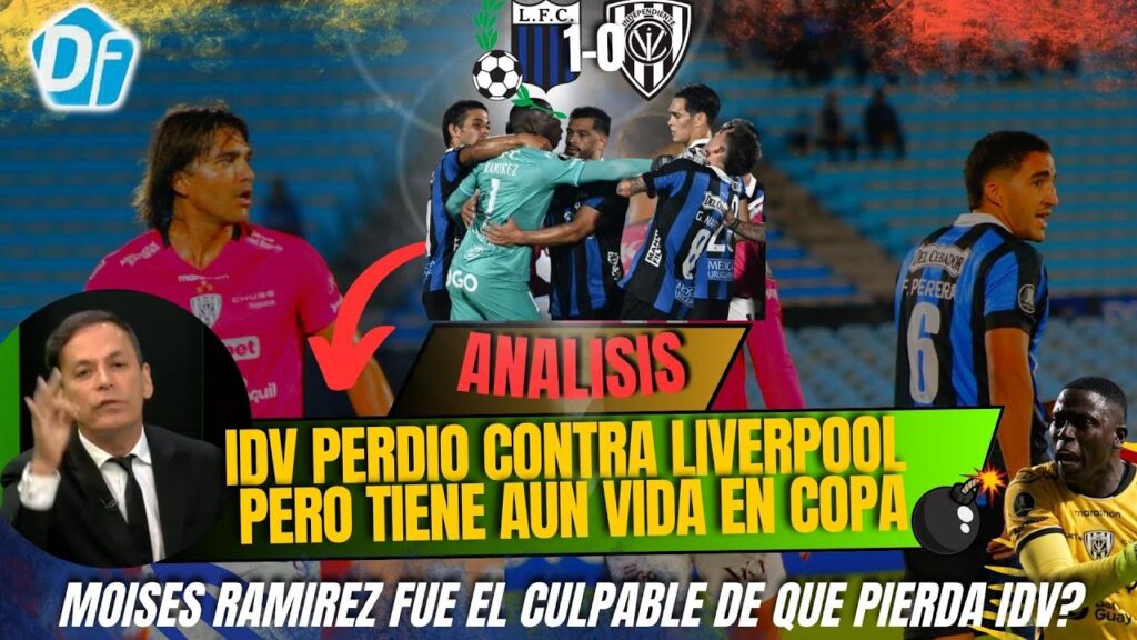 IDV PIERDE CON LIVERPOOL PERO TIENE VIDA AUN- CULPAN A MOISES RAMIREZ DE LA DERROTA POR EXPULSION