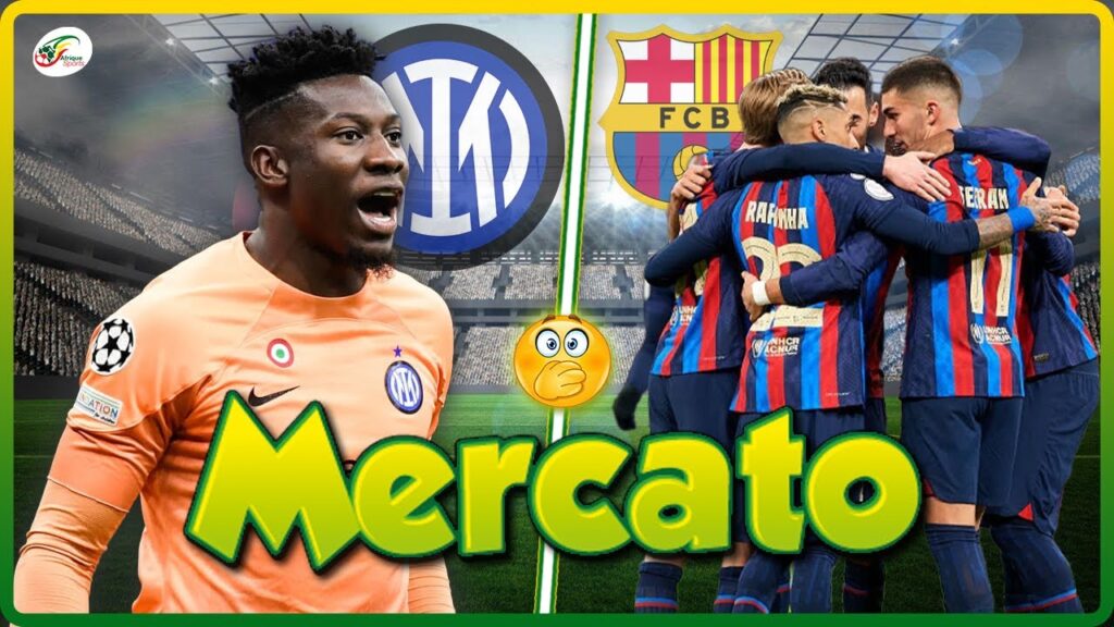 Le Barça va se séparer de deux stars.. André Onana fait un choix fort avec l’Inter | MERCATO