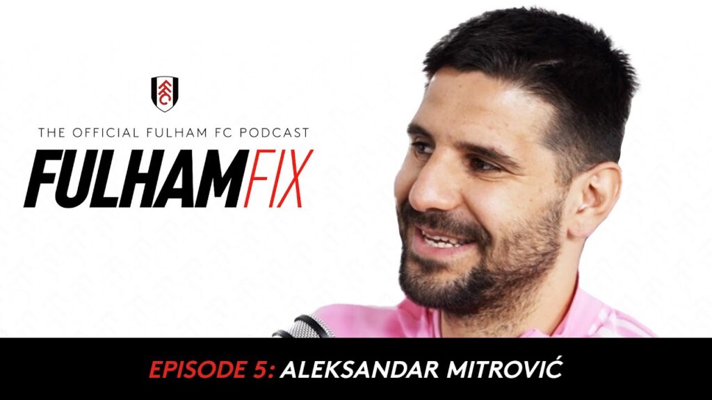 Fulham Fix Podcast Episode 5 | Aleksandar Mitrović