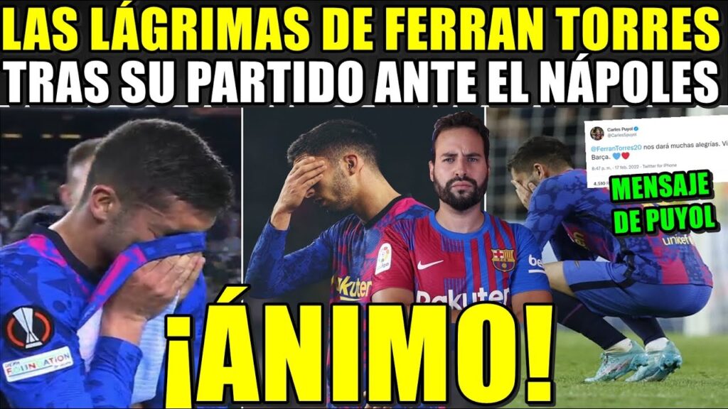 💥Las LÁGRIMAS de FERRAN TORRES tras el PARTIDO contra el NÁPOLES ¡ÁNIMO FERRAN! Y MENSAJE de PUYOL