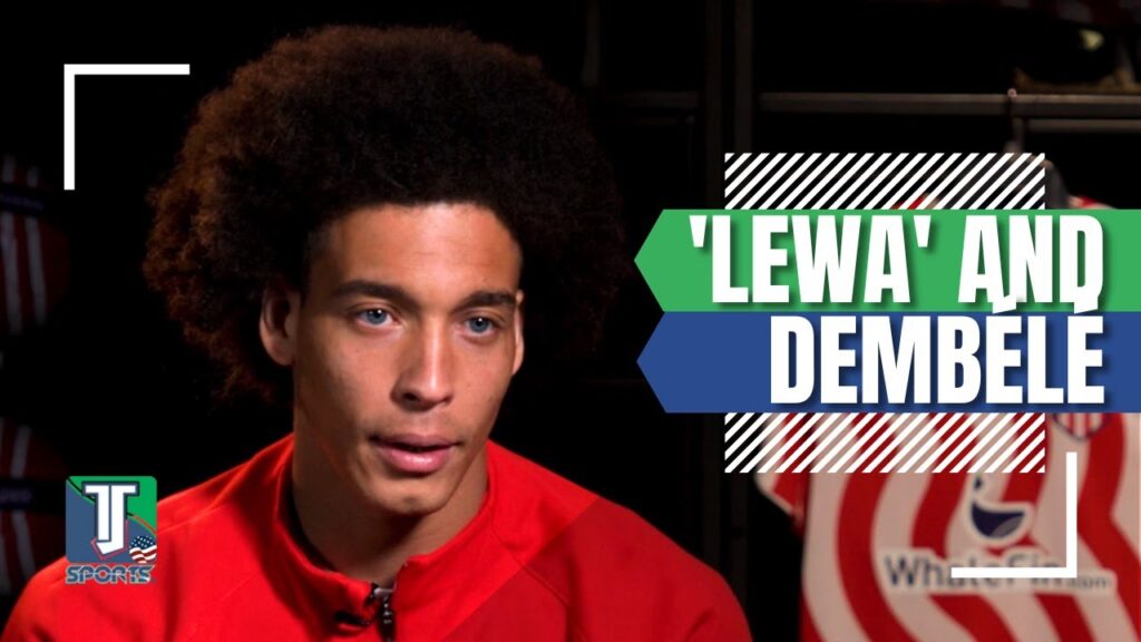 Axel Witsel BELIEVES Robert Lewandowski & Dembélé are very DANGEROUS FC Barcelona players Axel Witsel BELIEVES Robert Lewandowski & Dembélé are very DANGEROUS FC Barcelona players