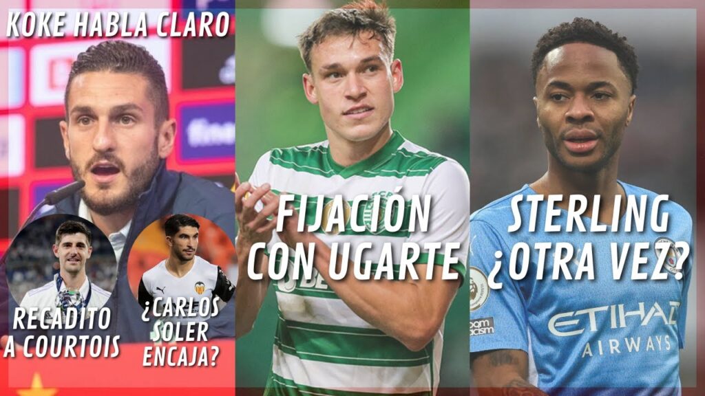 ¡KOKE MANDA MENSAJE A COURTOIS! Y HABLA DE CARLOS SOLER, SIMEONE SE FIJA EN UGARTE Y ¿STERLING?