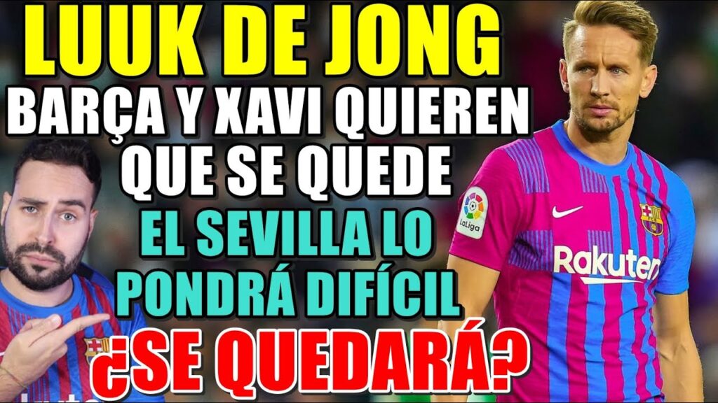 El BARÇA QUIERE 'FICHAR' a LUUK DE JONG - El SEVILLA lo PONDRÁ DIFÍCIL ¿DEBE QUEDARSE?