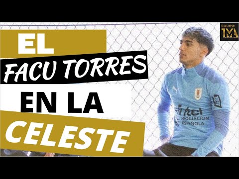 FACUNDO TORRES PRIMER DIA A LA ORDEN DE ÓSCAR WASHINGTON TABÁREZ | SELECCION URUGUAYA