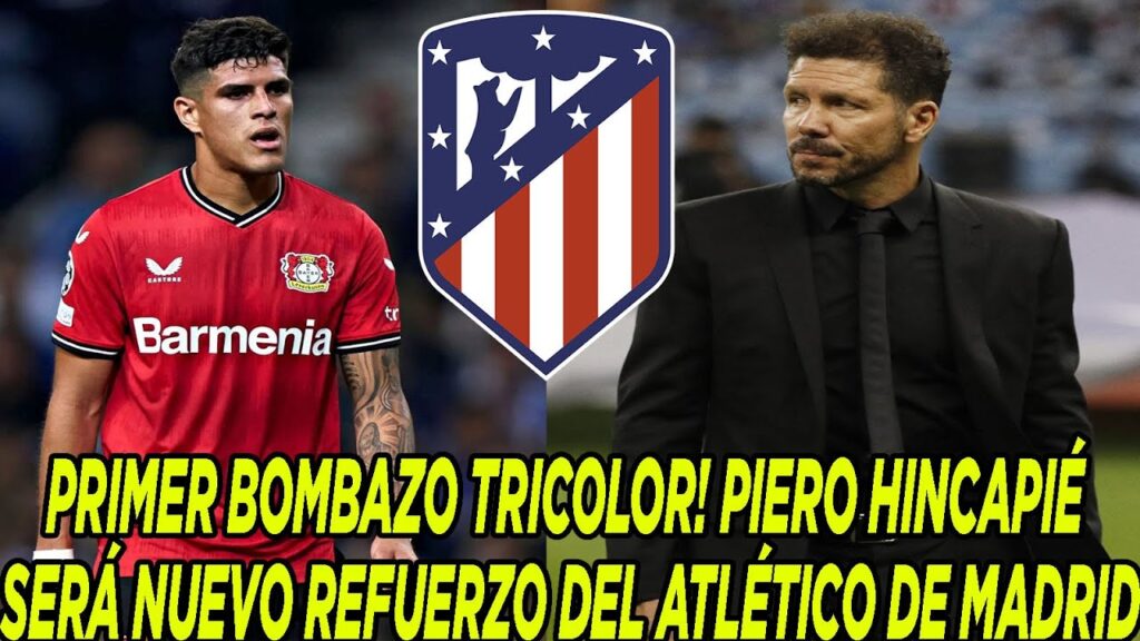 PRIMER BOMBAZO TRICOLOR! PIERO HINCAPIÉ SERÁ NUEVO REFUERZO DEL ATLÉTICO DE MADRID
