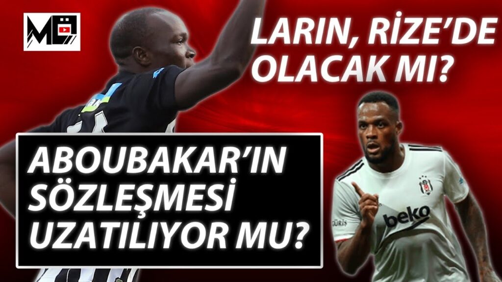 ABOUBAKAR'IN SÖZLEŞMESİ UZATILIYOR MU? SAKATLIĞINDA SON DURUM NE? CYLE LARIN, RİZE'DE OLACAK MI?