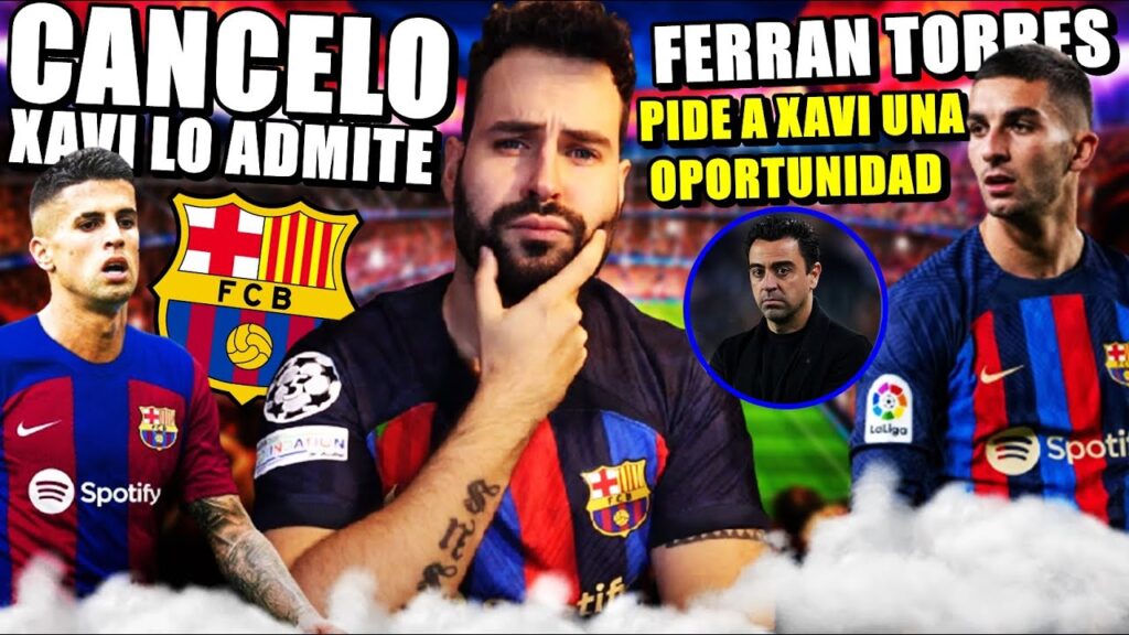 🚨XAVI ADMITE INTERÉS por CANCELO y el BARÇA se LANZA - FERRAN TORRES PIDE OTRA OPORTUNIDAD
