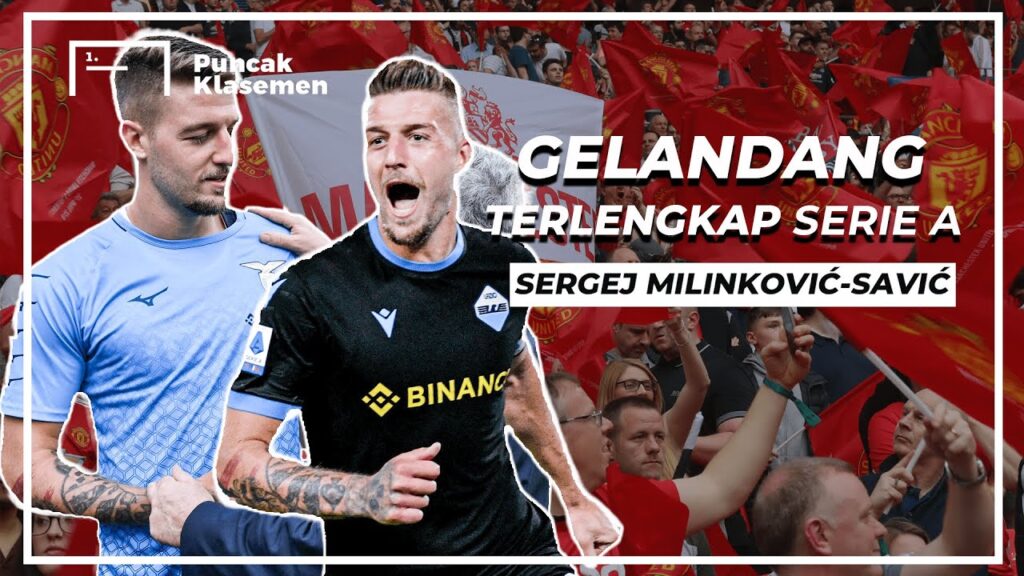 Seberapa Hebat Sergej Milinković-Savić? Mengapa MU Sangat Menginginkannya?