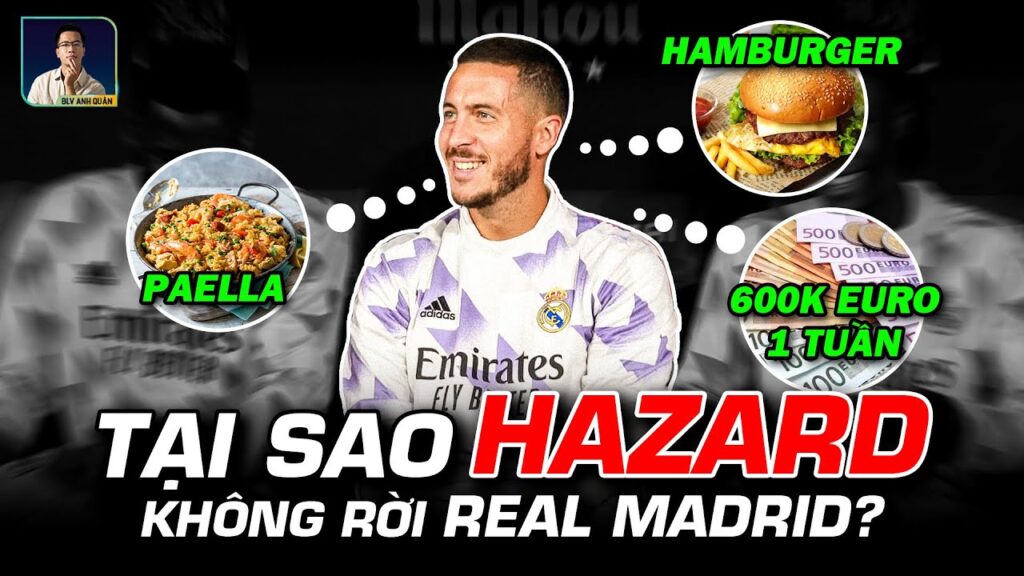 TẠI SAO EDEN HAZARD KHÔNG MUỐN RỜI REAL MADRID?