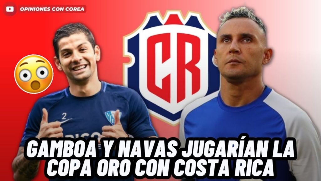 🚨ATENCIÓN: KEYLOR NAVAS Y CRISTIAN GAMBOA JUGARÁN LA COPA ORO CON COSTA RICA😱