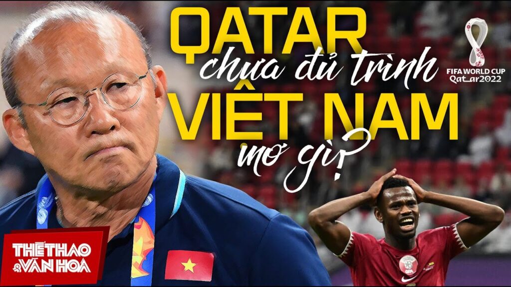 WORLD CUP 2022 | Qatar và Iran còn thua thảm hại, tuyển bóng đá Việt Nam mơ gì ở World Cup ?