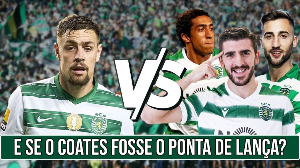 E SE SEBASTIAN COATES FOSSE O PONTA DE LANÇA DO SPORTING CP E NÃO PAULINHO, SPORAR OU TIAGO TOMÁS?