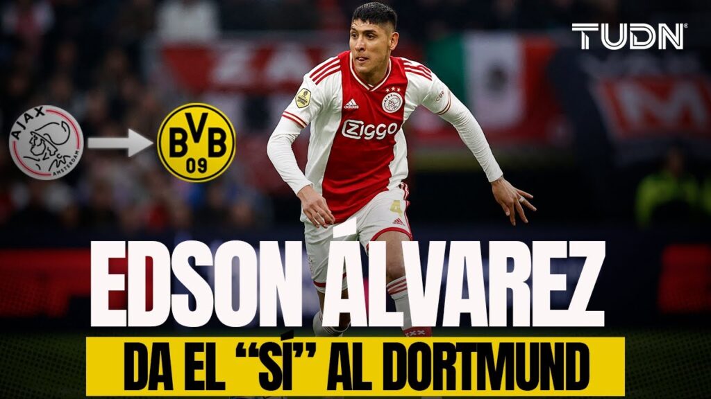 ¡EDSON ÁLVAREZ da el ‘sí’ al BORUSSIA DORTMUND, solo falta el ‘OK’ del AJAX! | TUDN