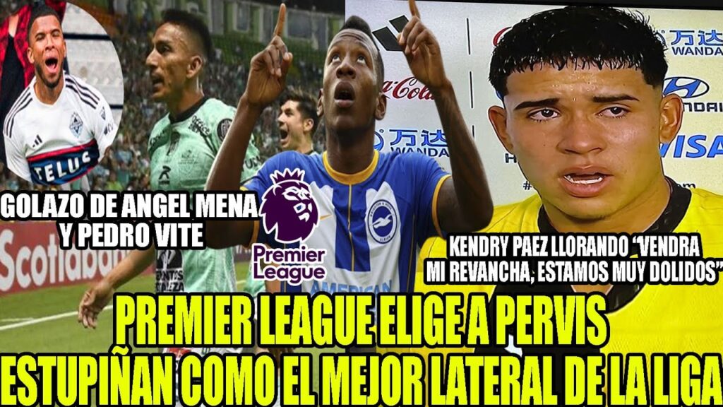 PREMIER LEAGUE ELIGE A PERVIS ESTUPIÑAN COMO EL MEJOR LATERAL! KENDRY PAEZ LLORA POR LA ELIMINACION