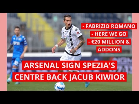 ARSENAL SIGN SPEZIA'S CENTRE BACK JAKUB KIWIOR (PIDGIN) Latest arsenal news