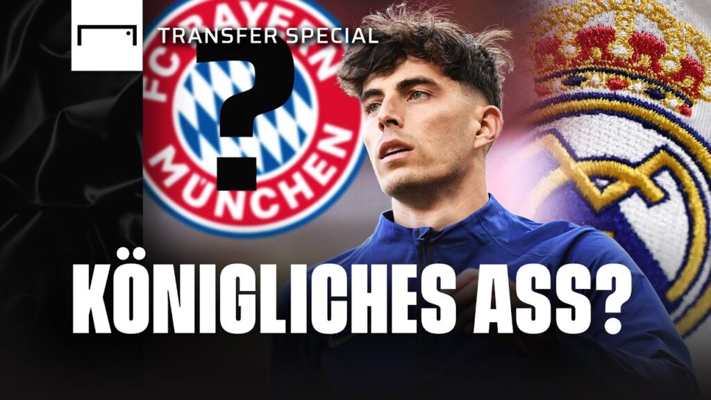 Havertz vor Chelsea-Aus: Was geht mit Real und Bayern? | Transfer Special