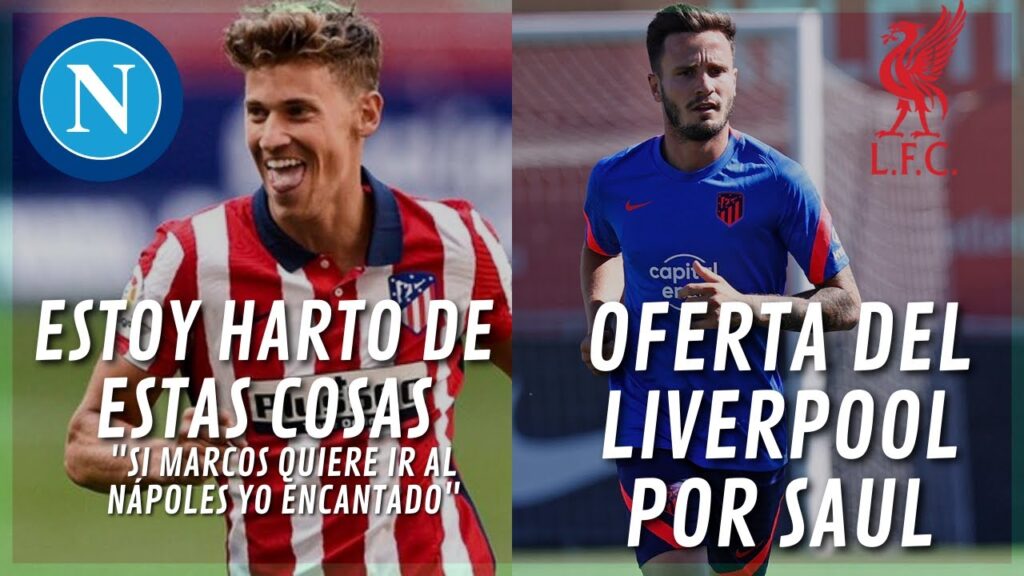 ¡¡NO TENEIS VERGÜENZA!! ¿MARCOS LLORENTE AL NAPOLES? Y LA OFERTA POR SAUL DEL LIVERPOOL
