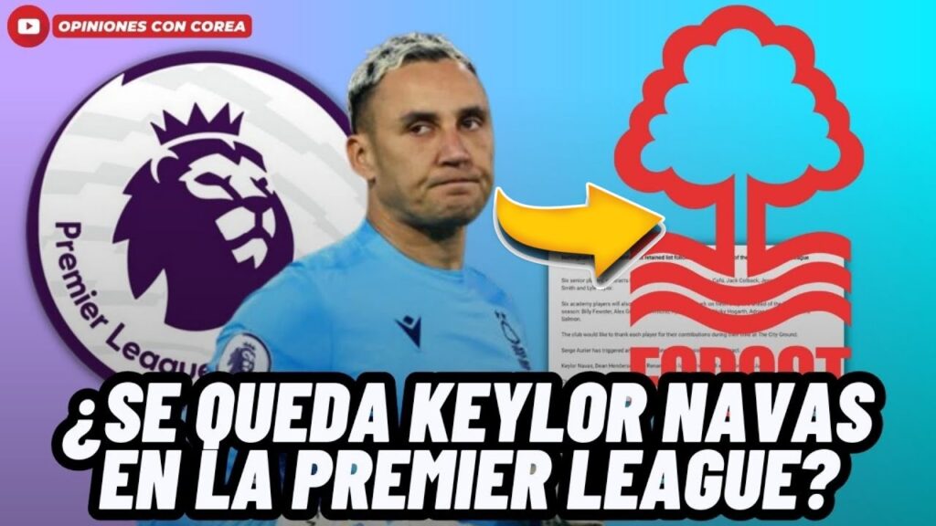 🚨ATENCIÓN: NOTTINGHAM FOREST ANUNCIA LOQUE HARÁ CON KEYLOR NAVAS TRAS SALVARLOS DEL DESCENSO😱