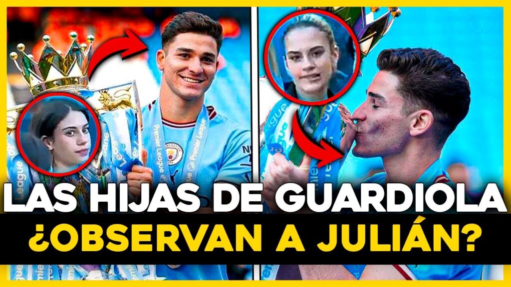 JULIÁN ÁLVAREZ en el punto de mira de LAS HIJAS de GUARDIOLA 🧐😍