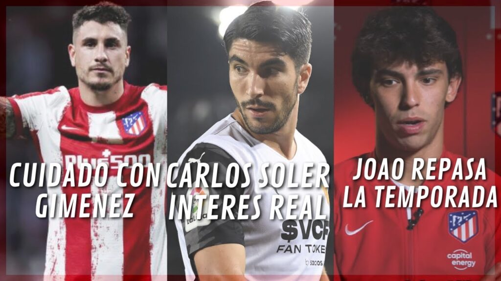 ¡JOAO FELIX HABLA DE FUTURO ROJIBLANCO! CUIDADO CON GIMENEZ Y CARLOS SOLER INTERES REAL