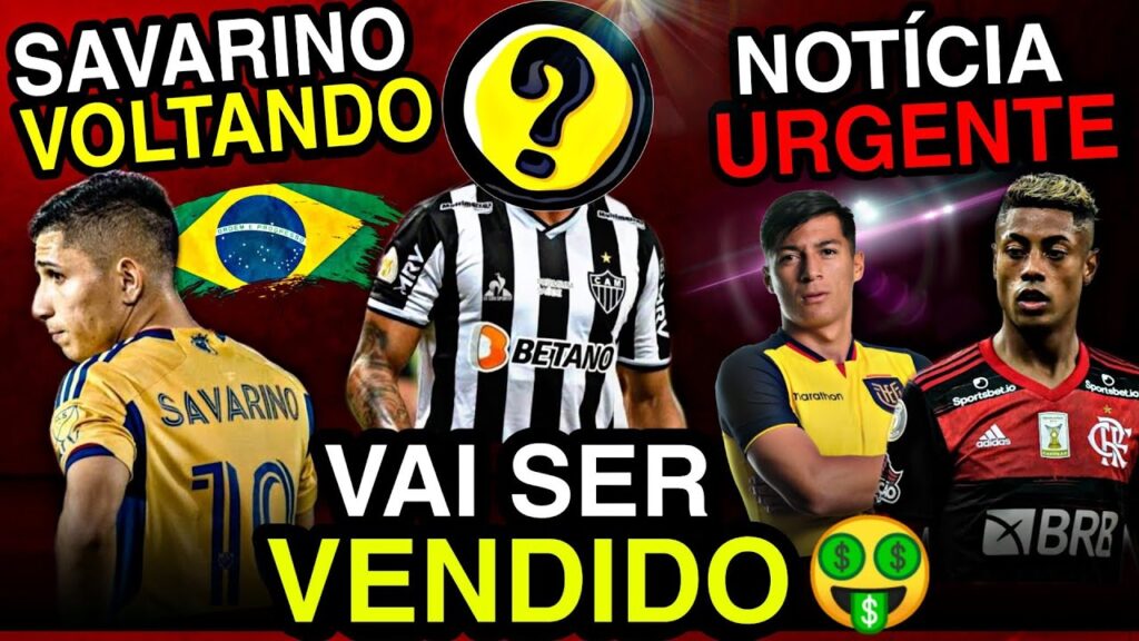 ⚠️ BRUNO HENRIQUE 🤑 GALO VAI VENDER NATHAN SILVA🔥 SAVARINO NO BRASIL ⛔ ALAN FRANCO - NOTÍCIASDOGALO