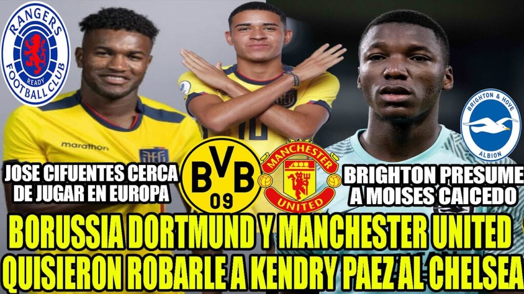BORUSSIA Y MANCHESTER UNITED QUISIERON ROBAR A KENDRY PAEZ AL CHELSEA! JOSE CIFUENTES A EUROPA Y MAS