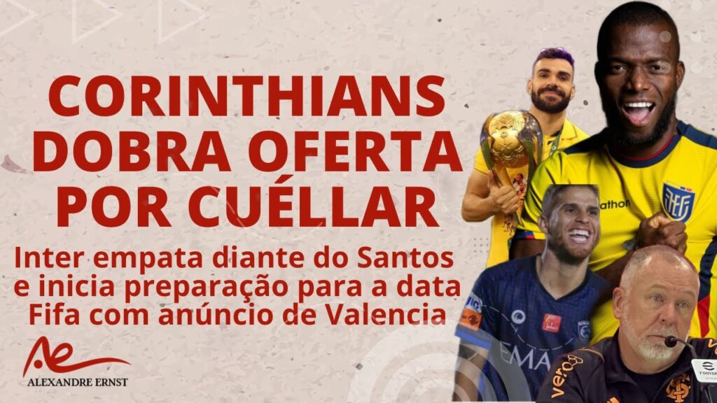 CORINTIANS DOBRA OFERTA POR CUÉLLAR | ENNER VALENCIA ANUNCIADO NA DATA FIFA | EMPATE NA VILA BELMIRO