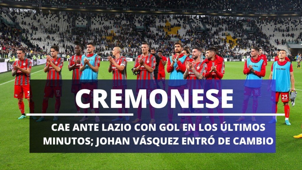 CREMONESE CAE ANTE LAZIO CON GOL EN LOS ÚLTIMOS MINUTOS; JOHAN VÁSQUEZ ENTRÓ DE CAMBIO
