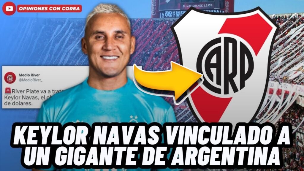 🚨ATENCIÓN: REVELAN QUE RIVER PLATE OFRECERÍA SUMA MILLONARIA POR FICHAR A KEYLOR NAVAS😱