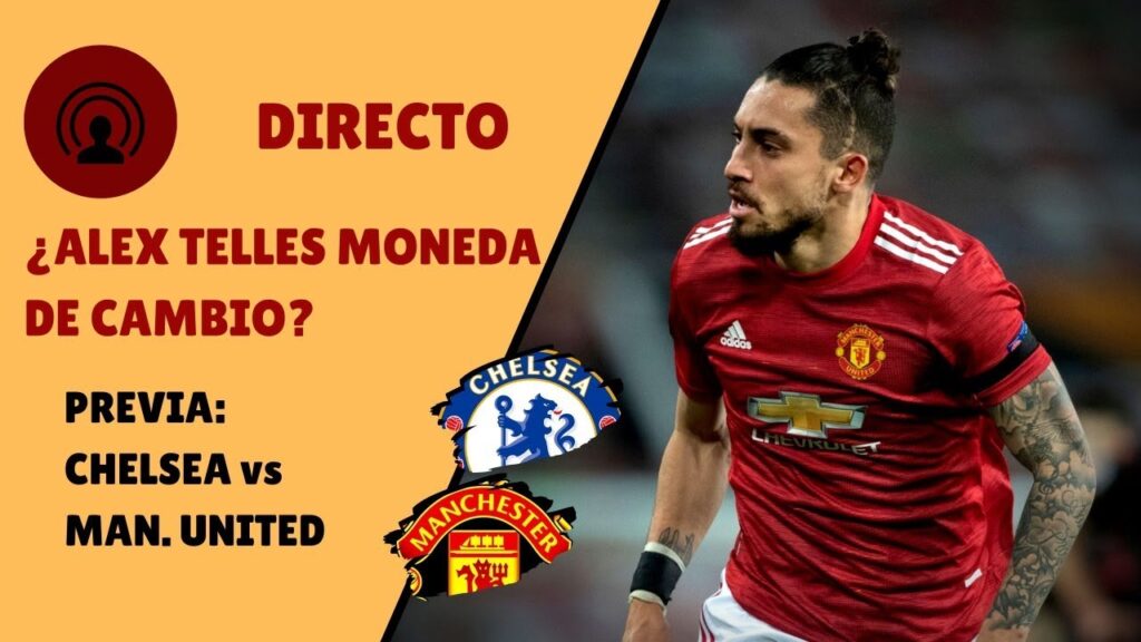 🔴 DIRECTO | ¿ALEX TELLES POR MARCELO BROZOVIC? | PREVIA CHELSEA vs MANCHESTER UNITED