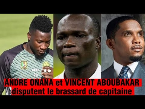 Andre Onana  et Aboubakar Vincent se disputent le brassard de capitaine ; Samuel Eto'o