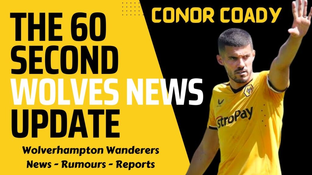 THE 60 SECOND WOLVES NEWS UPDATE: Conor Coady Has Been Talking to BBC Radio 5 Live