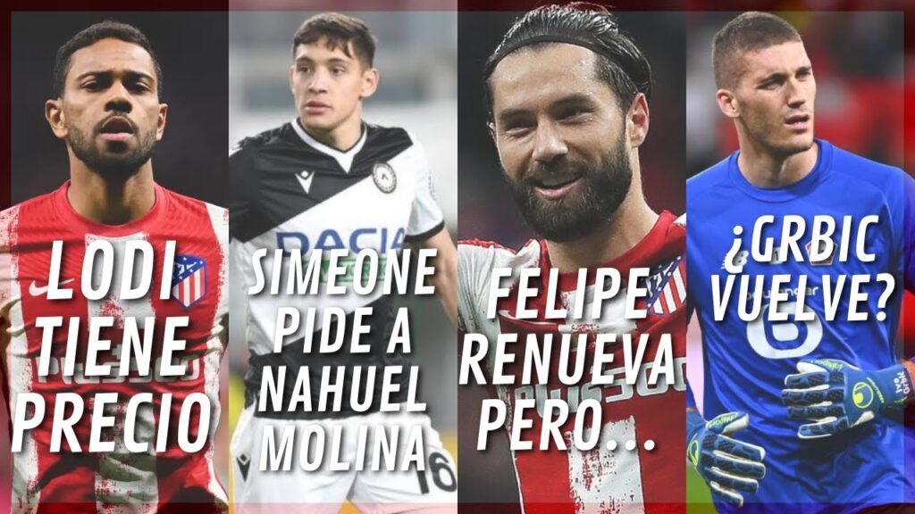 ¡NAHUEL MOLINA ES EL Nº1!LODI TIENE PRECIO Y SE PLANTEA SALIR , FELIPE RENUEVA PERO...¿GRBIC VUELVE?