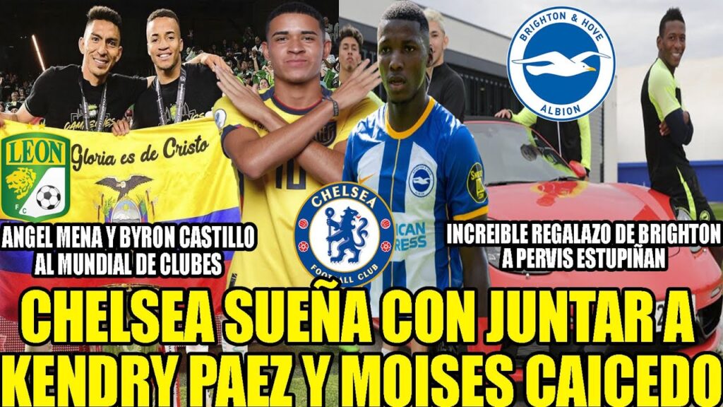 CHELSEA DECIDIDO A JUNTAR A KENDRY PAEZ Y MOISES CAICEDO! REGALAZO DE BRIGHTON A PERVIS ESTUPIÑAN
