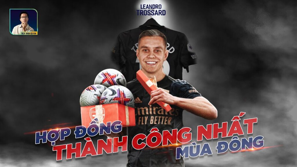 LEANDRO TROSSARD: BẢN HỢP ĐỒNG MÙA ĐÔNG TẠO RA ẢNH HƯỞNG MẠNH MẼ NHẤT PREMIER LEAGUE