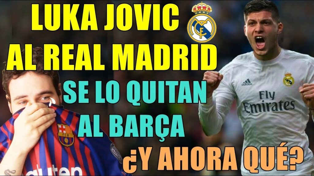 ¡LUKA JOVIC AL REAL MADRID! OTRO FUTBOLISTA QUE LE QUITAN AL BARÇA