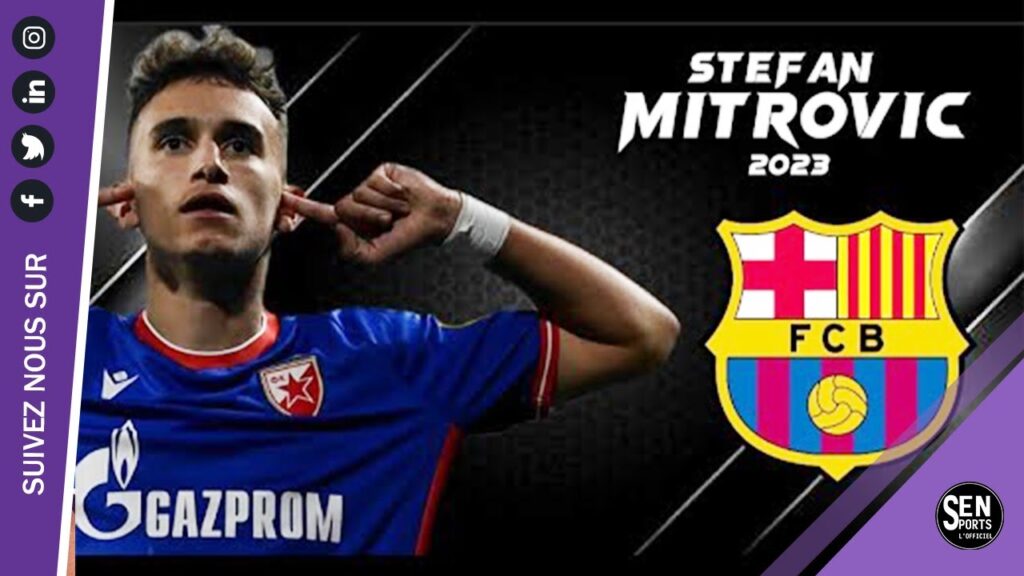 🔴la nouvelle star serbe Stefan Mitrovic vers Le FC Barcelone