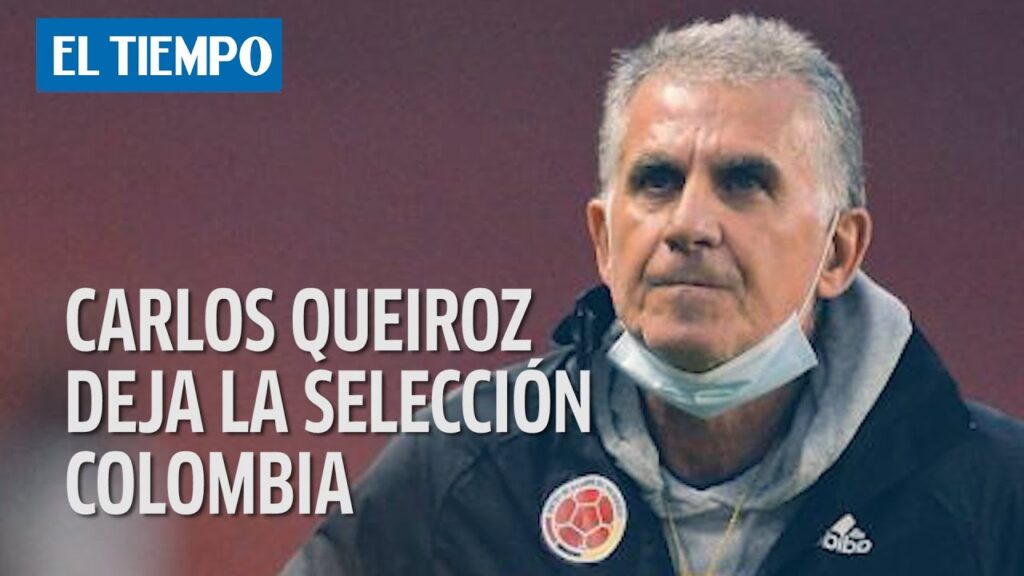 Carlos Queiroz deja la Selección Colombia | Deportes El Tiempo