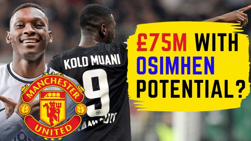 Should Man Utd Sign Randal Kolo Muani? The £75M Harry Kane Alternative...