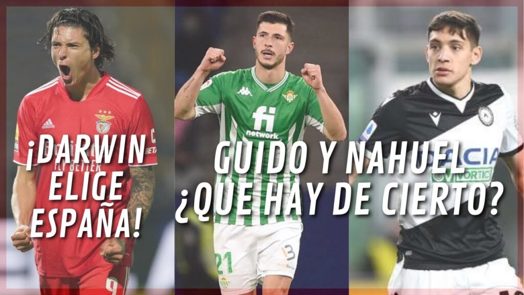¡DARWIN NUÑEZ ELIGE ESPAÑA! LA VERDAD SOBRE GUIDO RODRIGUEZ Y NAHUEL MOLINA
