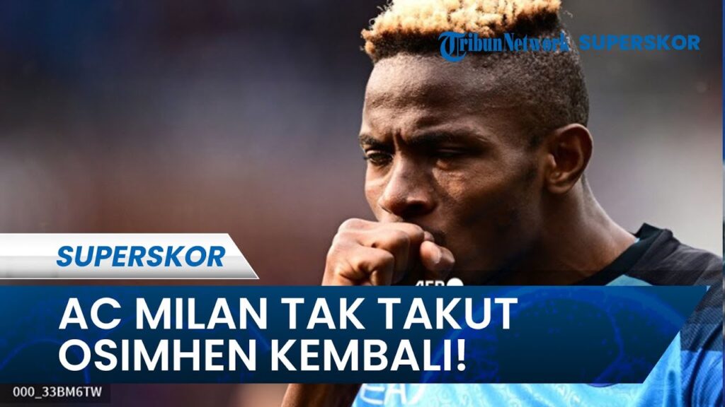 Napoli Vs AC Milan: Simon Kjaer Sebut "AC Milan Tak Takut Oshimen Kembali" Miliki Kualitas Menyerang